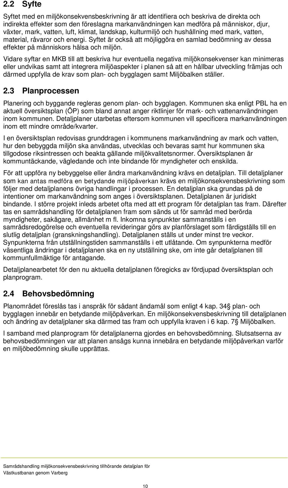 Syftet är också att möjliggöra en samlad bedömning av dessa effekter på människors hälsa och miljön.