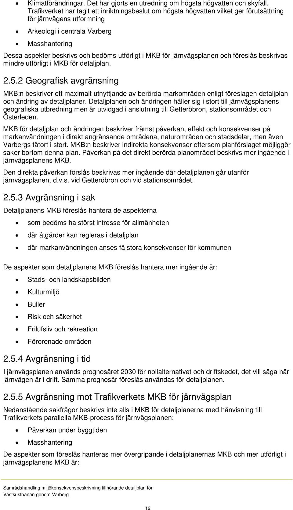 utförligt i MKB för järnvägsplanen och föreslås beskrivas mindre utförligt i MKB för detaljplan. 2.5.