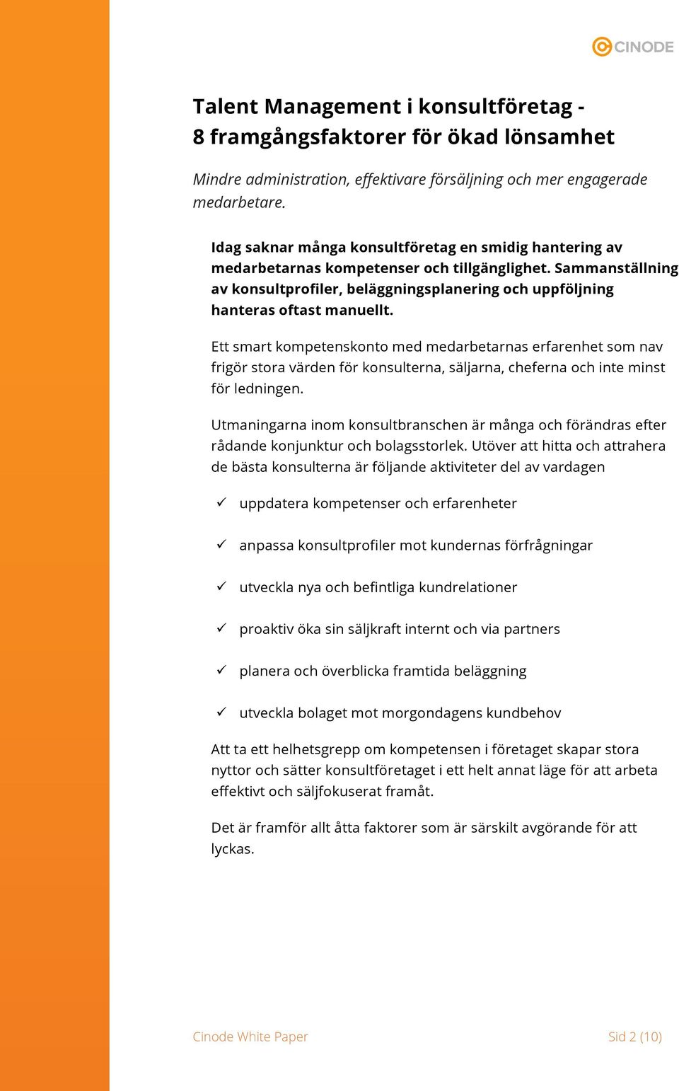 Ett smart kompetenskonto med medarbetarnas erfarenhet som nav frigör stora värden för konsulterna, säljarna, cheferna och inte minst för ledningen.