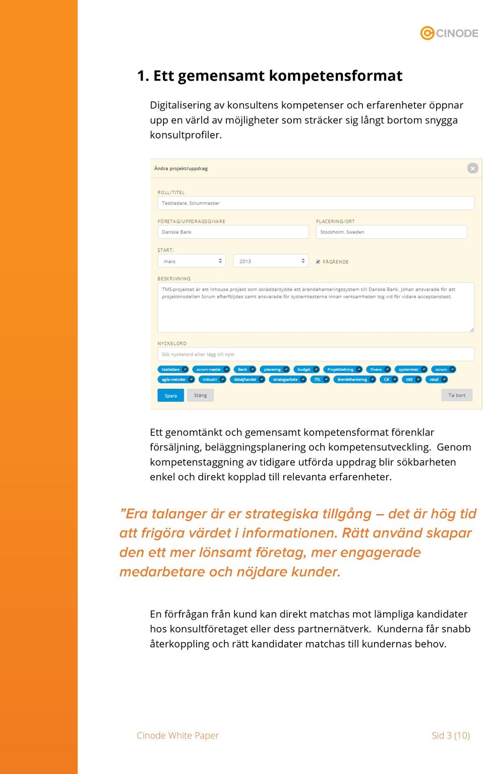 Genom kompetenstaggning av tidigare utförda uppdrag blir sökbarheten enkel och direkt kopplad till relevanta erfarenheter.