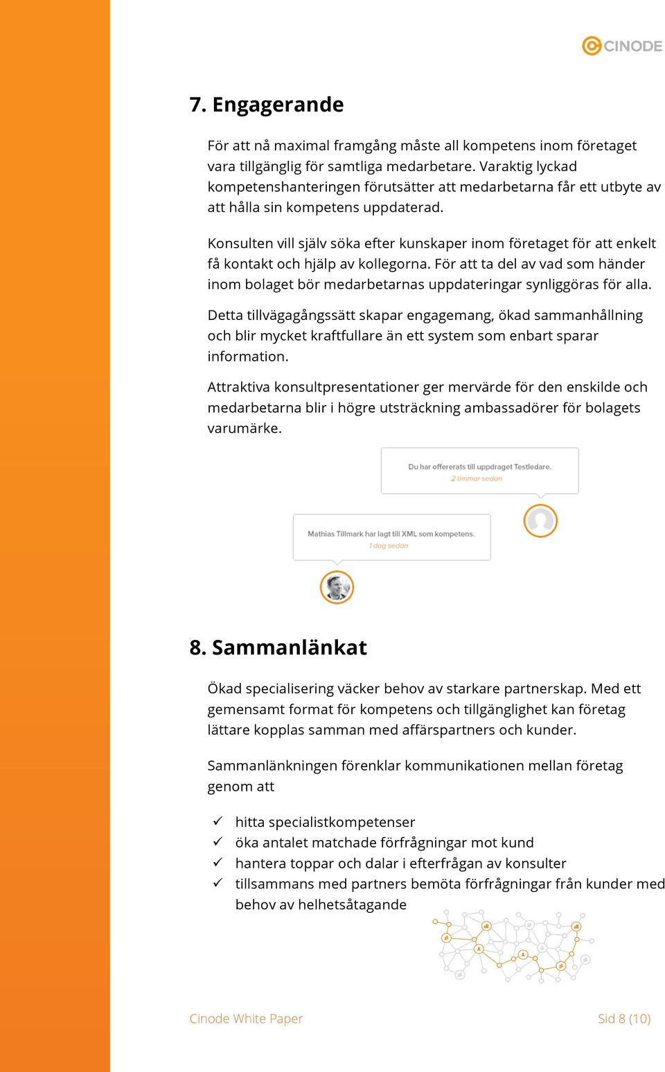 Konsulten vill själv söka efter kunskaper inom företaget för att enkelt få kontakt och hjälp av kollegorna.