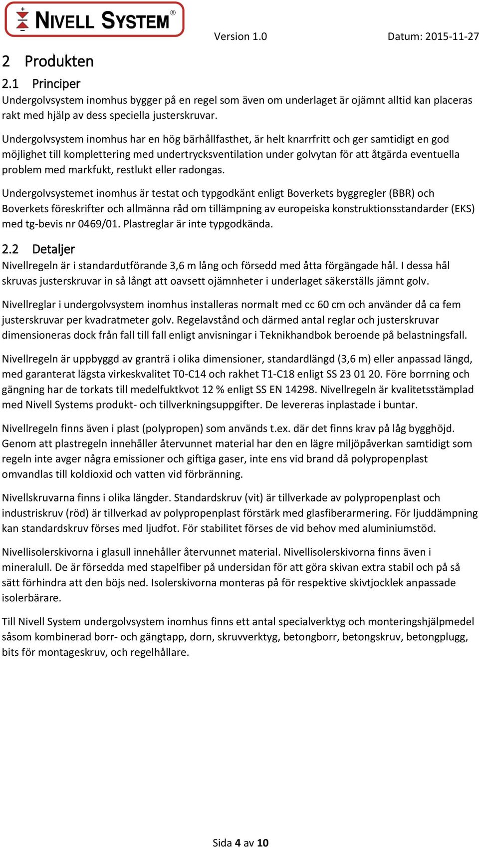 problem med markfukt, restlukt eller radongas.