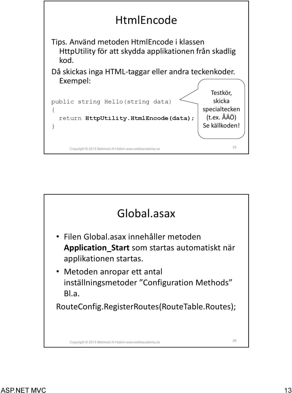 HtmlEncode(data); Testkör, skicka specialtecken (t.ex. ÅÄÖ) Se källkoden! 25 Global.asax Filen Global.