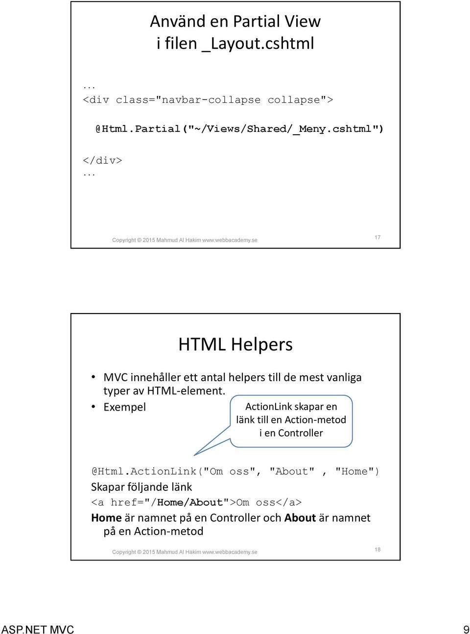 .. 17 HTML Helpers MVC innehåller ett antal helpers till de mest vanliga typer av HTML-element.