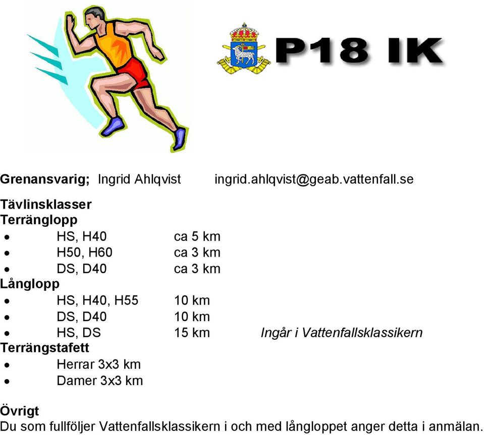 HS, H40, H55 10 km DS, D40 10 km HS, DS 15 km Ingår i Vattenfallsklassikern