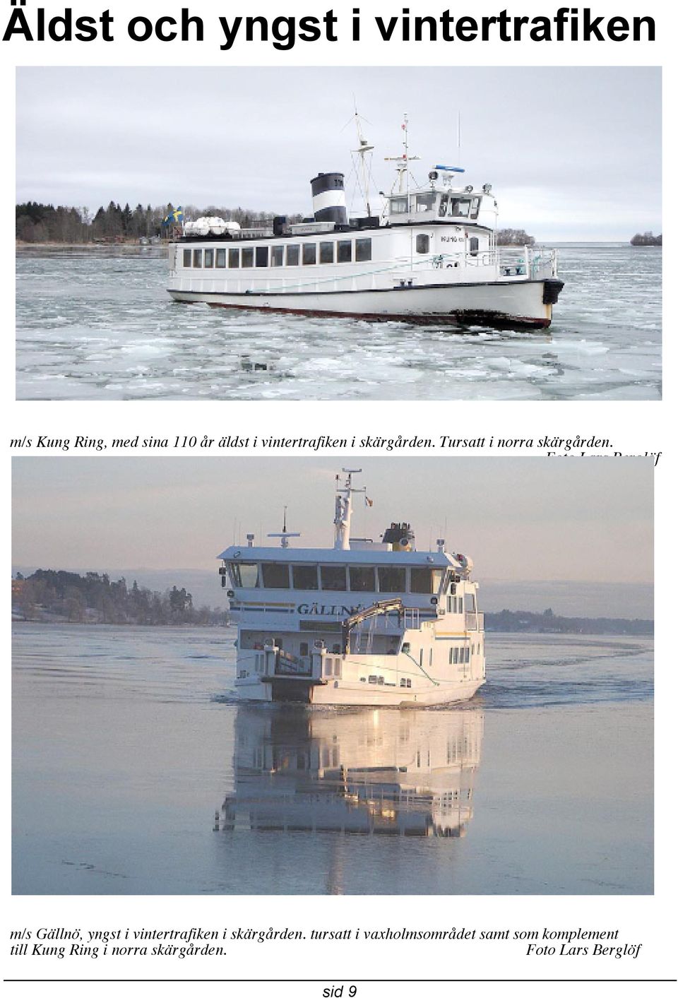 Foto Lars Berglöf m/s Gällnö, yngst i vintertrafiken i skärgården.