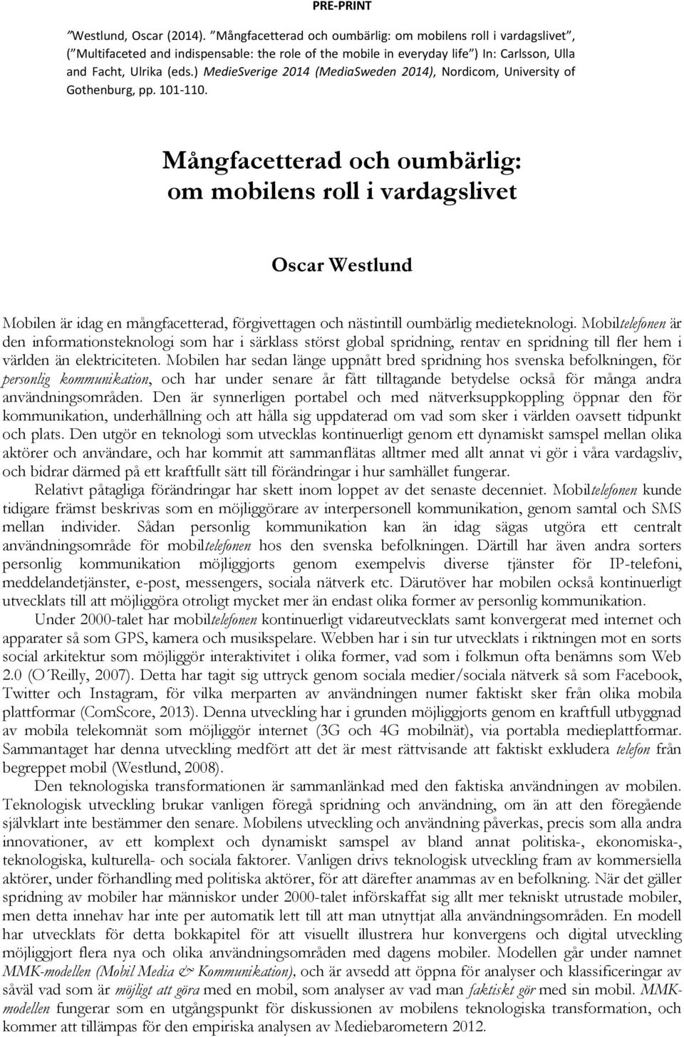 ) MedieSverige 2014 (MediaSweden 2014), Nordicom, University of Gothenburg, pp. 101-110.
