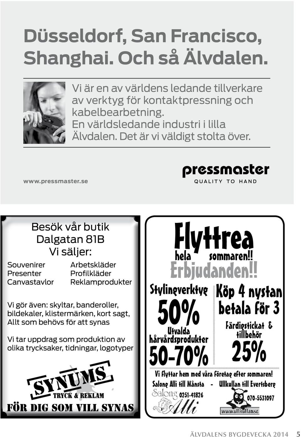 se Souvenirer Presenter Canvastavlor Besök vår butik Dalgatan 81B Vi säljer: Arbetskläder Profilkläder Reklamprodukter Vi gör även: skyltar, banderoller, bildekaler, klistermärken, kort sagt, Allt