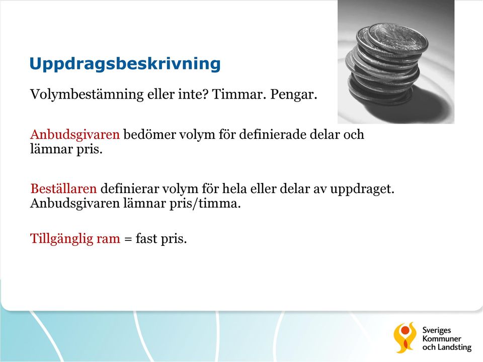 pris. Beställaren definierar volym för hela eller delar av