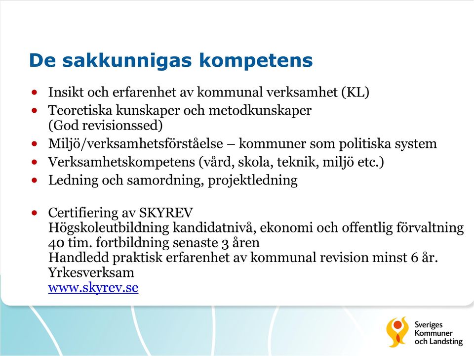 ) Ledning och samordning, projektledning Certifiering av SKYREV Högskoleutbildning kandidatnivå, ekonomi och offentlig