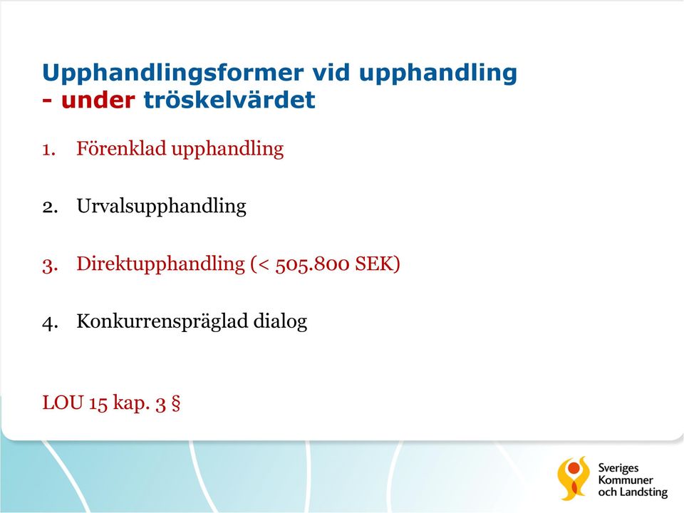 Urvalsupphandling 3. Direktupphandling (< 505.