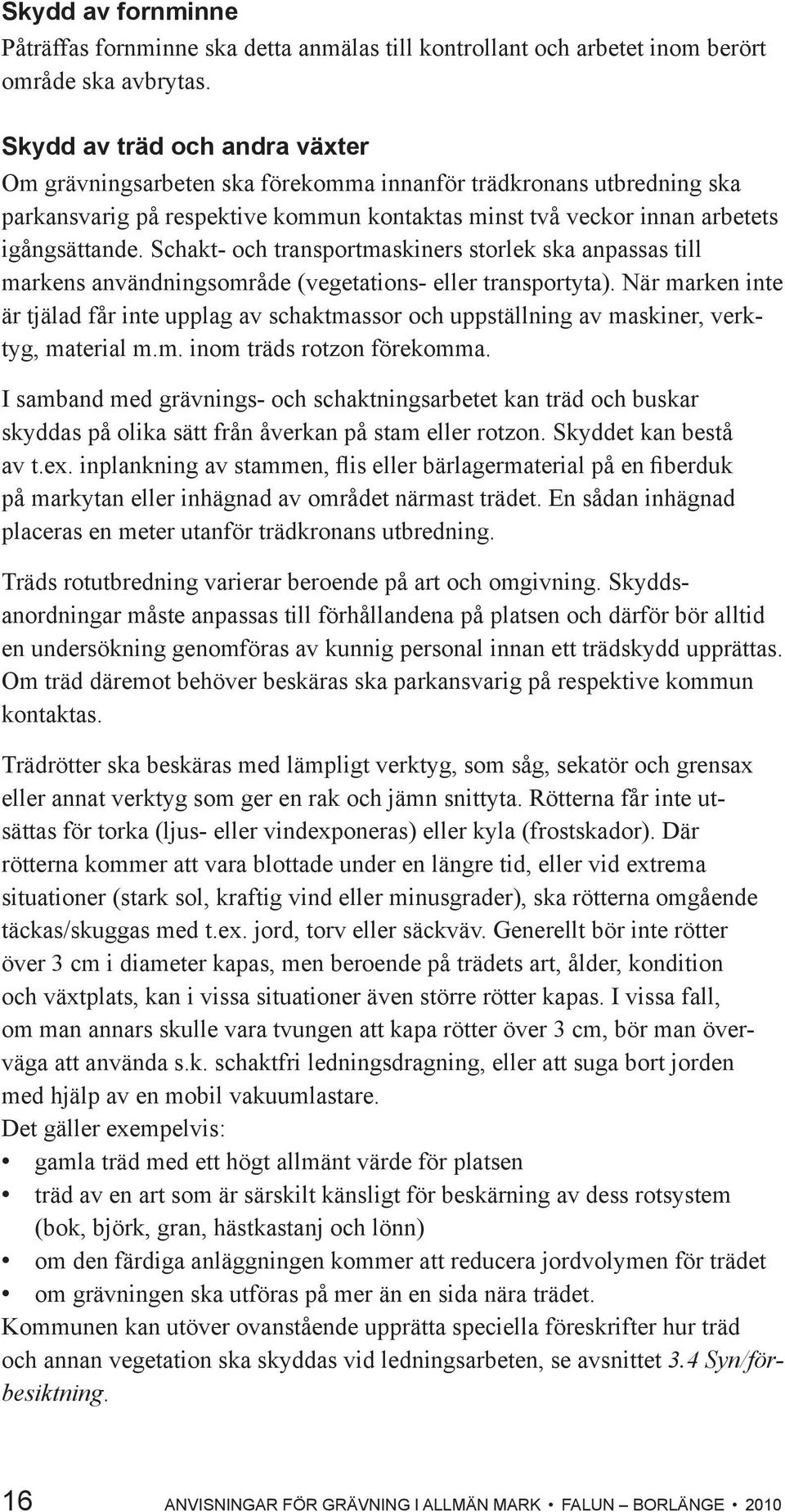 Schakt- och transportmaskiners storlek ska anpassas till markens användningsområde (vegetations- eller transportyta).