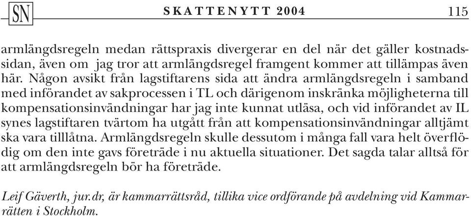 utläsa, och vid införandet av IL synes lagstiftaren tvärtom ha utgått från att kompensationsinvändningar alltjämt ska vara tilllåtna.