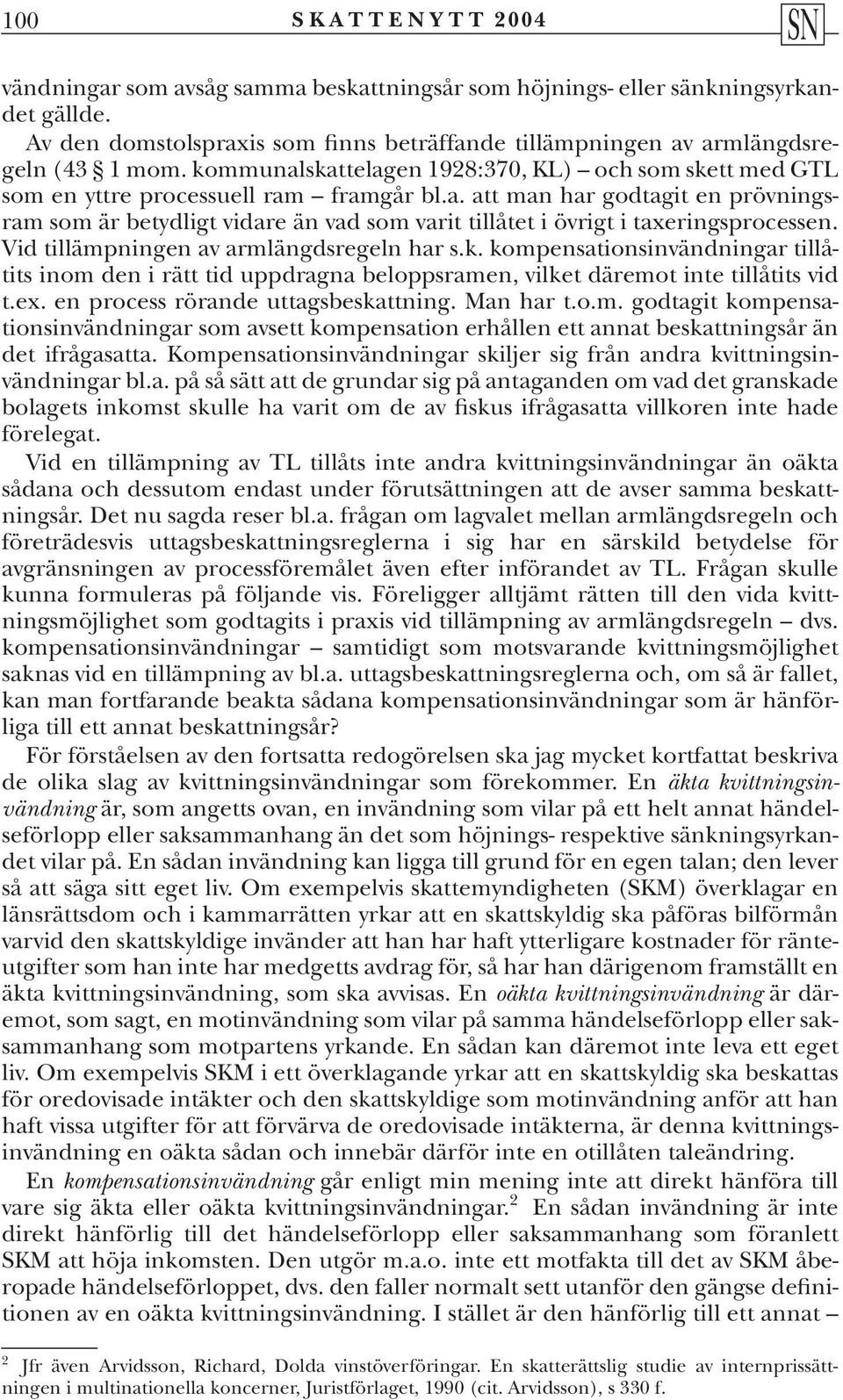 Vid tillämpningen av armlängdsregeln har s.k. kompensationsinvändningar tillåtits inom den i rätt tid uppdragna beloppsramen, vilket däremot inte tillåtits vid t.ex.