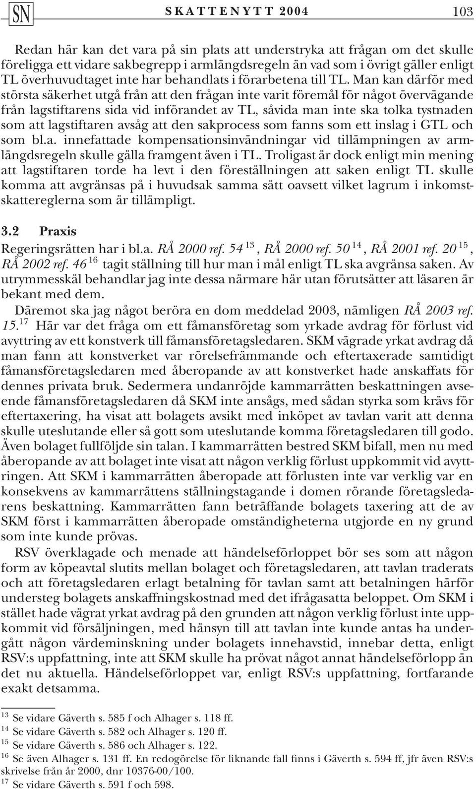 Man kan därför med största säkerhet utgå från att den frågan inte varit föremål för något övervägande från lagstiftarens sida vid införandet av TL, såvida man inte ska tolka tystnaden som att
