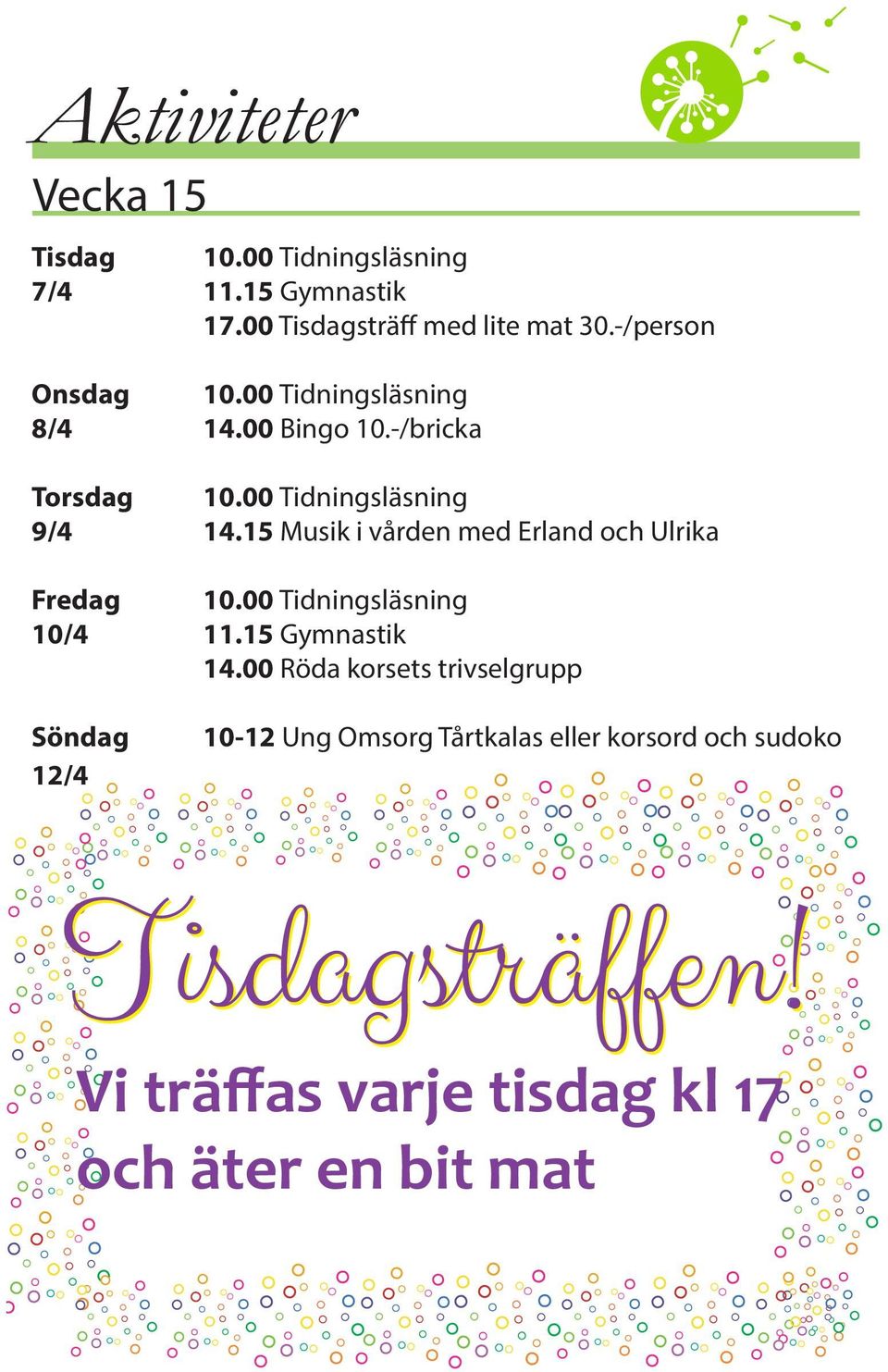 15 Musik i vården med Erland och Ulrika Fredag 10.00 Tidningsläsning 10/4 11.15 Gymnastik 14.