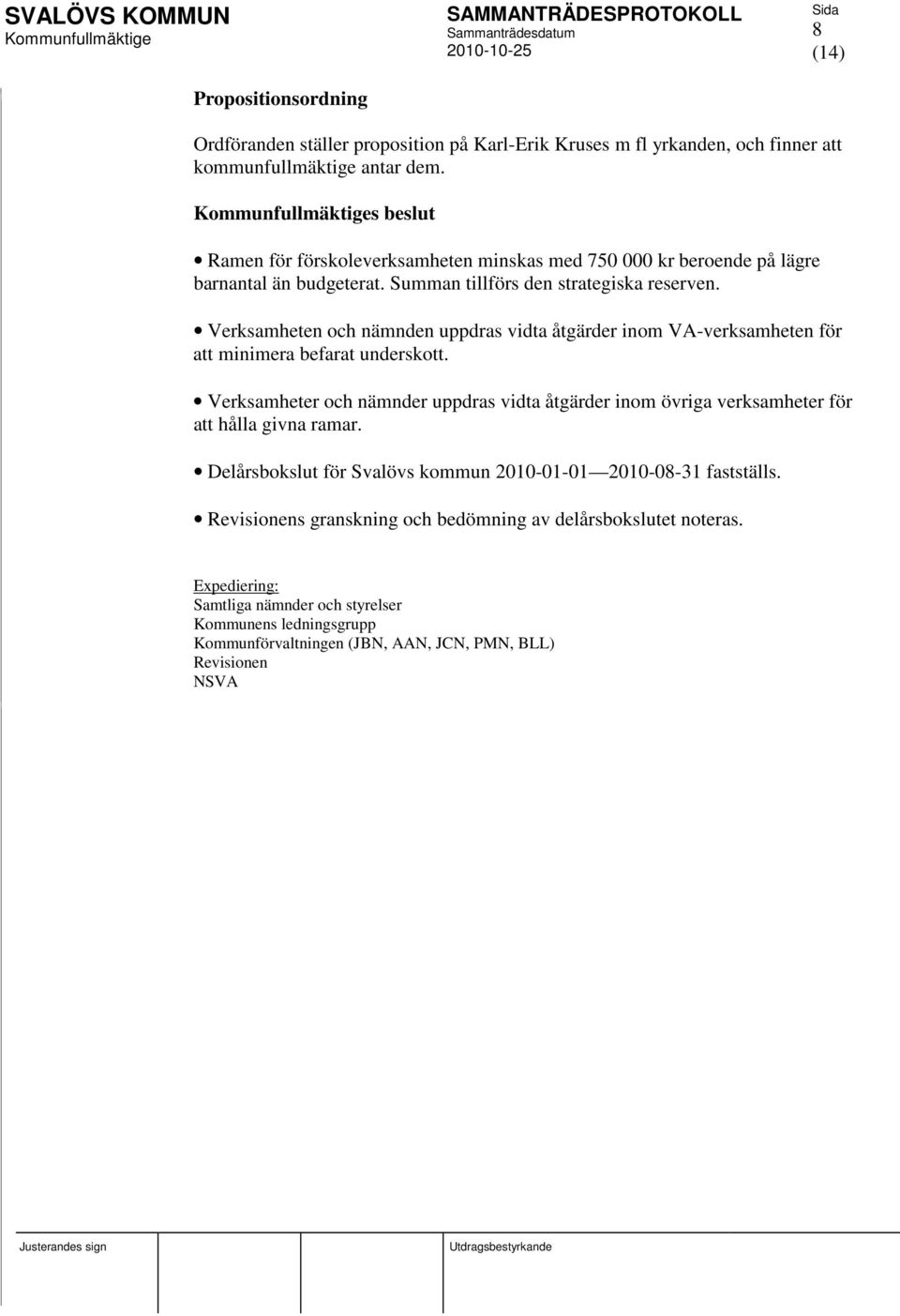 Verksamheten och nämnden uppdras vidta åtgärder inom VA-verksamheten för att minimera befarat underskott.