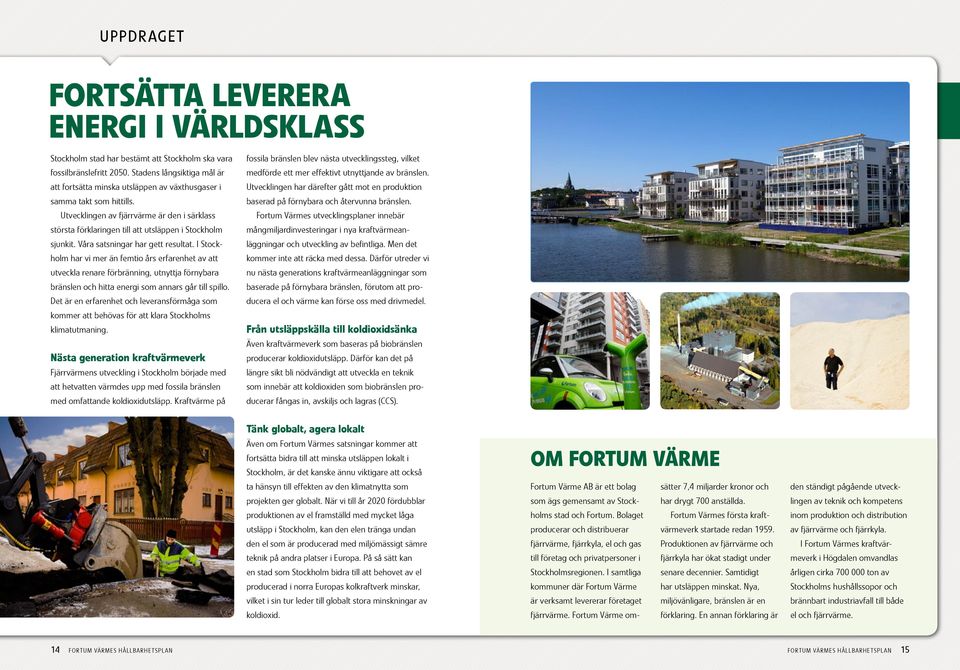 Utvecklingen av fjärrvärme är den i särklass största förklaringen till att utsläppen i Stockholm sjunkit. Våra satsningar har gett resultat.