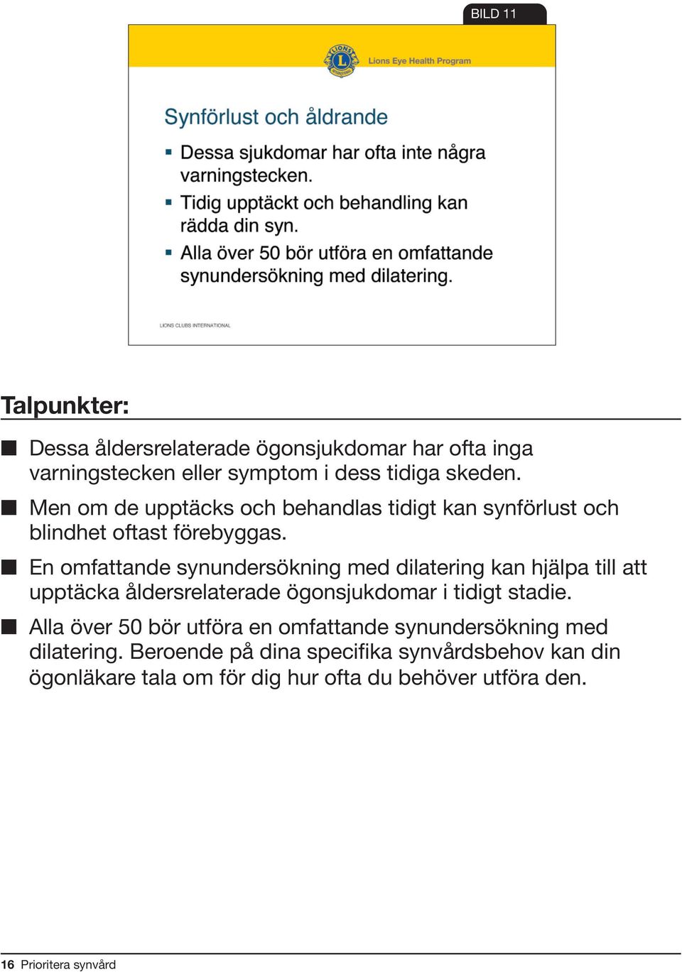 En omfattande synundersökning med dilatering kan hjälpa till att upptäcka åldersrelaterade ögonsjukdomar i tidigt stadie.