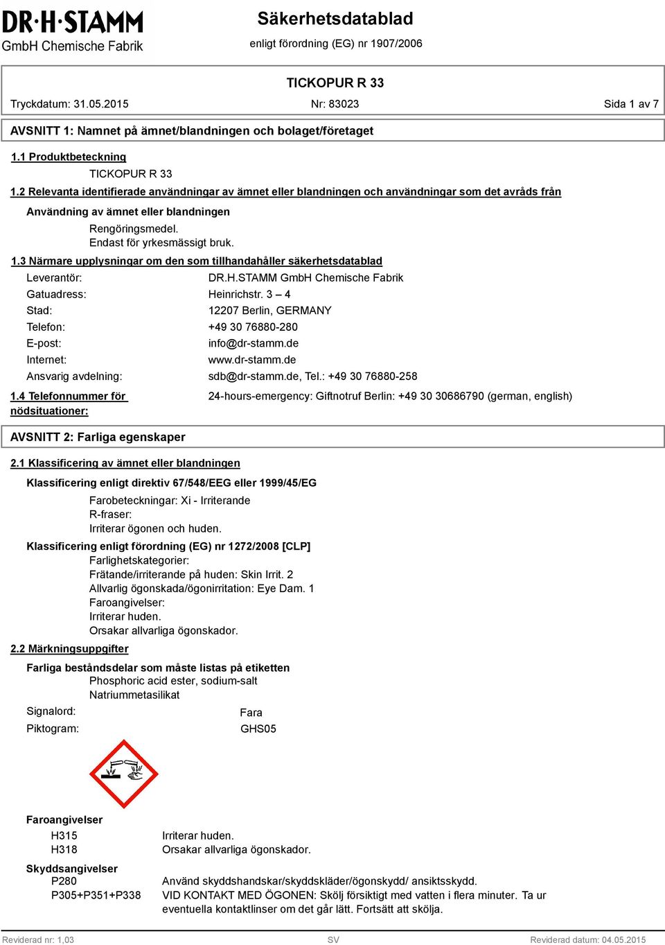 3 Närmare upplysningar om den som tillhandahåller säkerhetsdatablad Leverantör: Gatuadress: Stad: DR.H.STAMM GmbH Chemische Fabrik Heinrichstr.