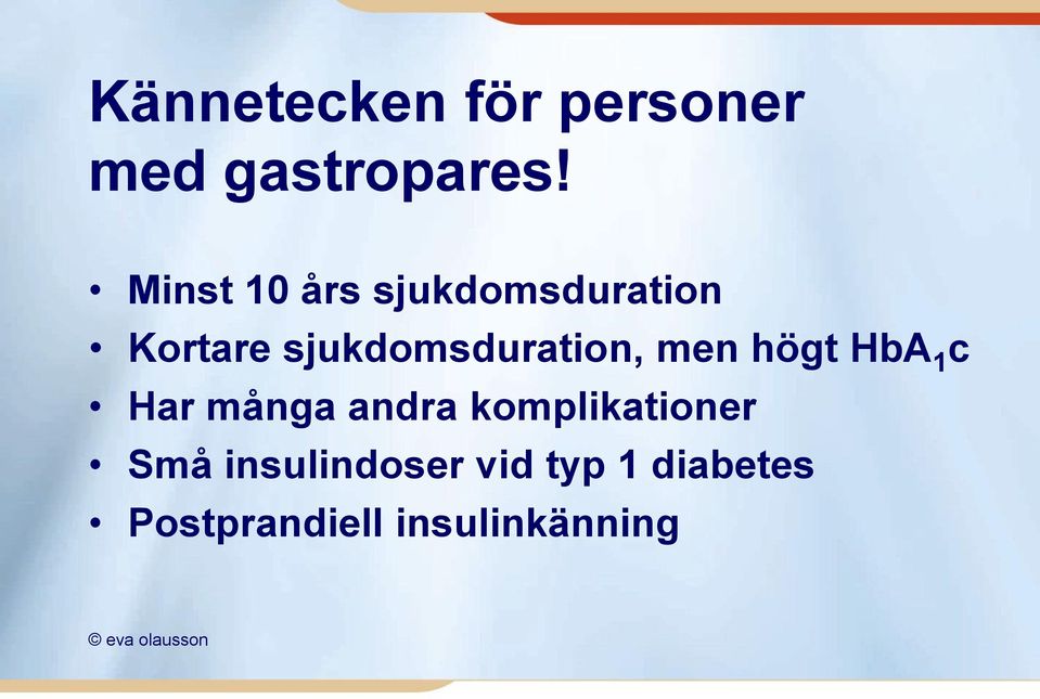 men högt HbA 1 c Har många andra komplikationer Små