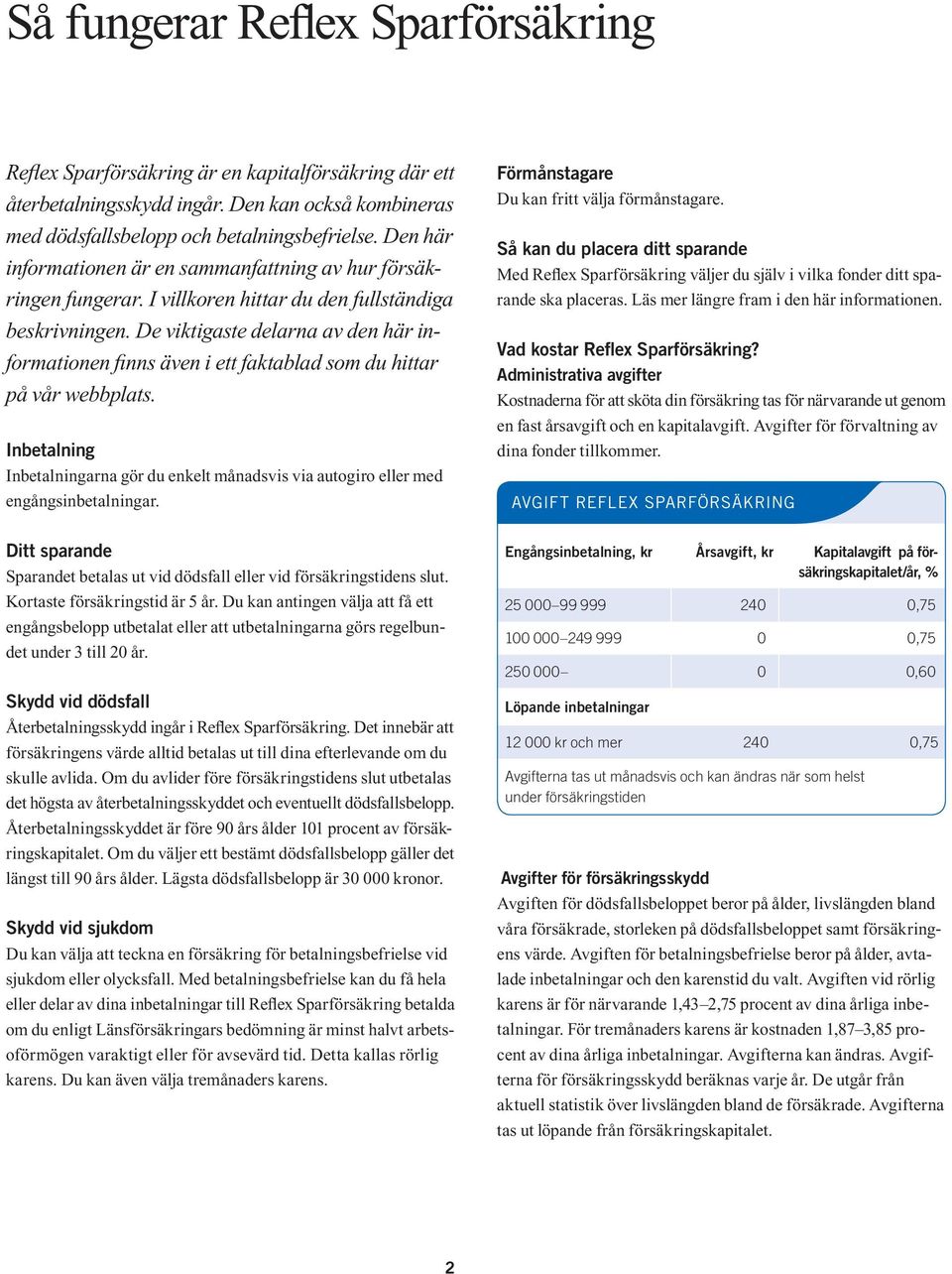 De viktigaste delarna av den här informationen finns även i ett faktablad som du hittar på vår webbplats.