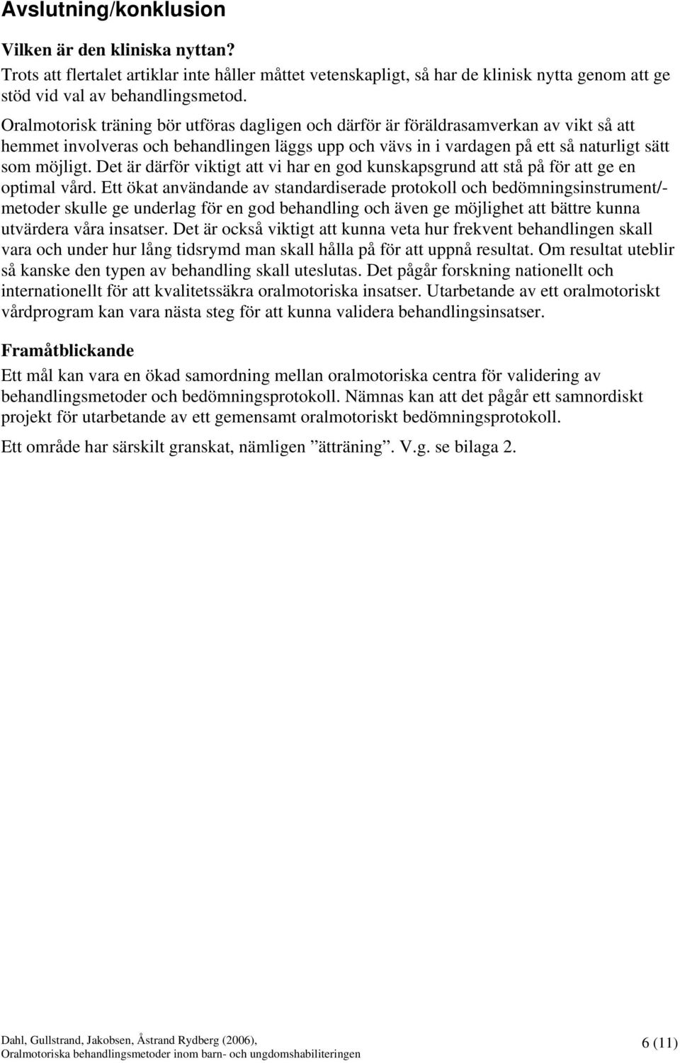 Det är därför viktigt att vi har en god kunskapsgrund att stå på för att ge en optimal vård.