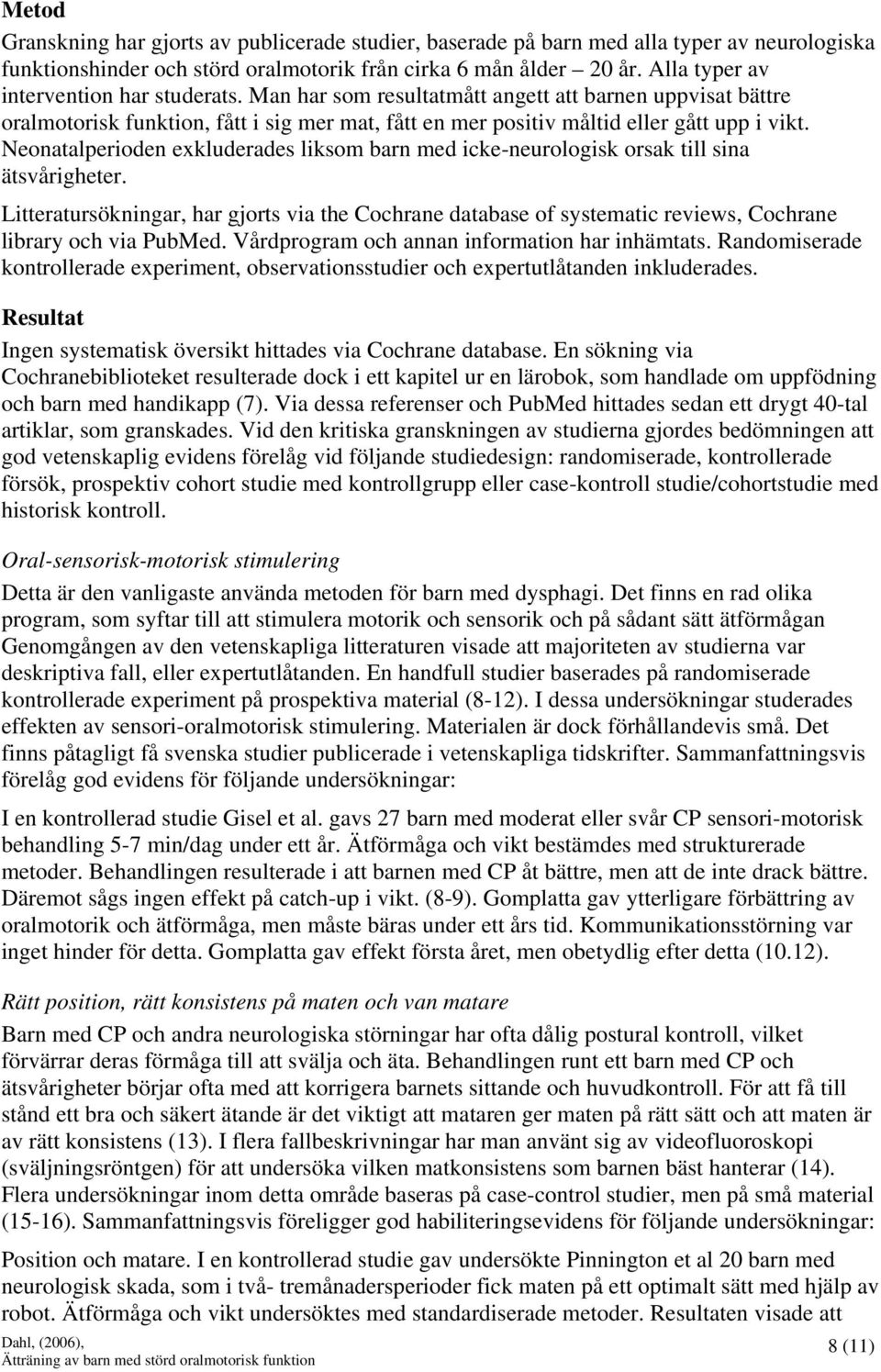 Neonatalperioden exkluderades liksom barn med icke-neurologisk orsak till sina ätsvårigheter.