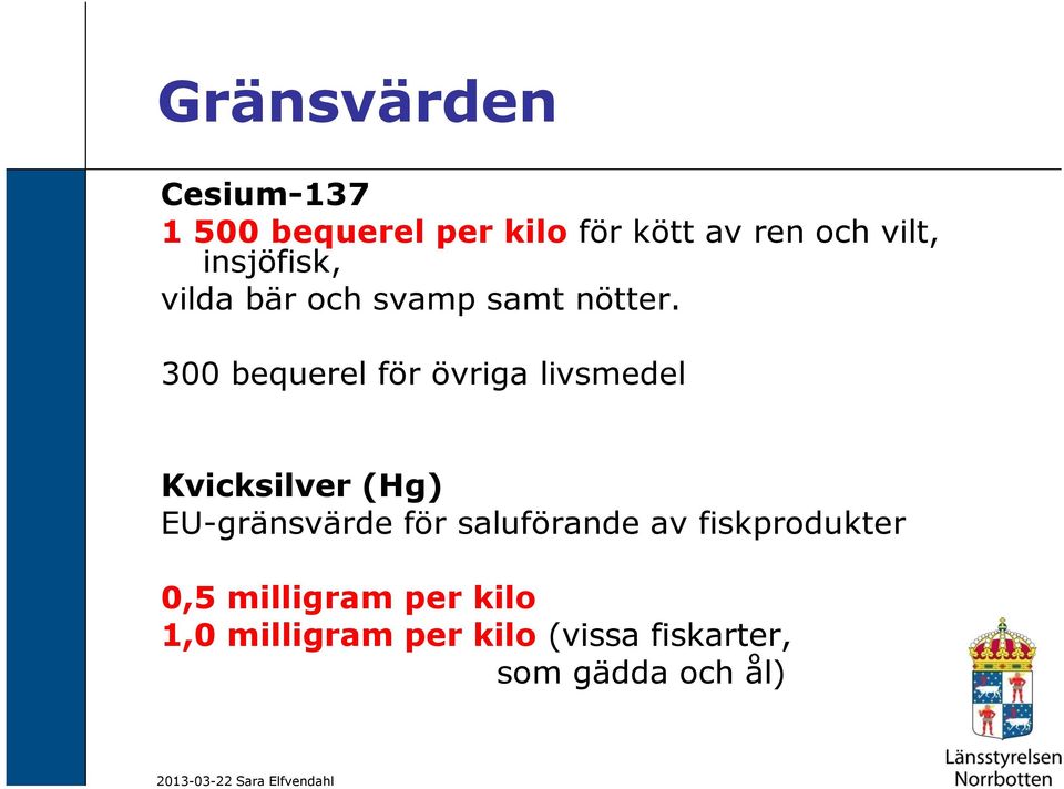 300 bequerel för övriga livsmedel Kvicksilver (Hg) EU-gränsvärde för