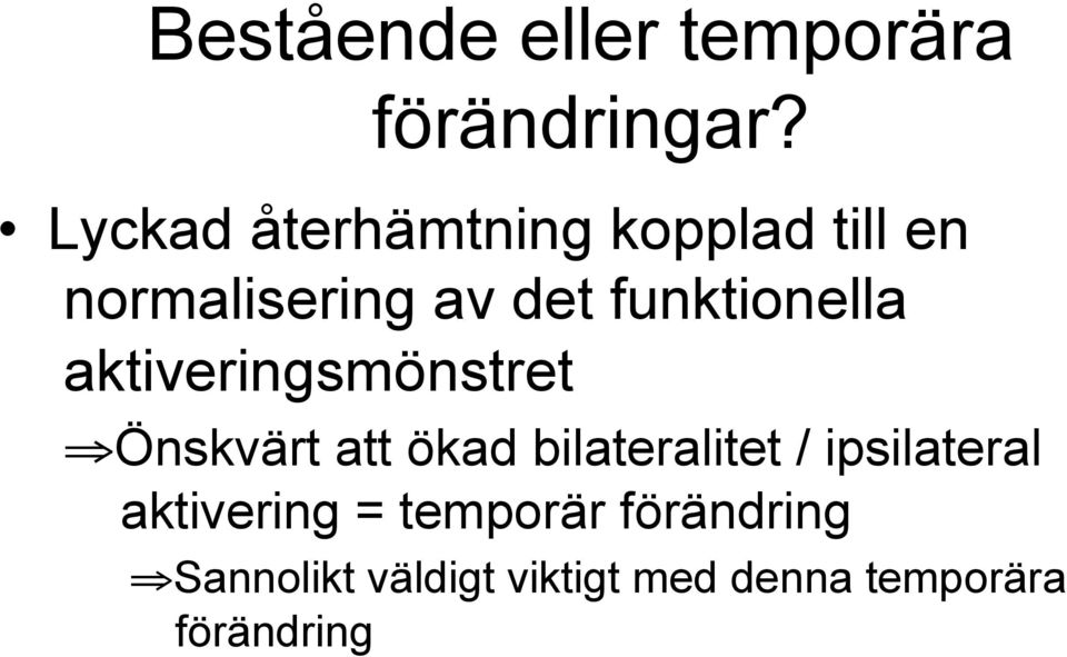 funktionella aktiveringsmönstret Önskvärt att ökad bilateralitet /