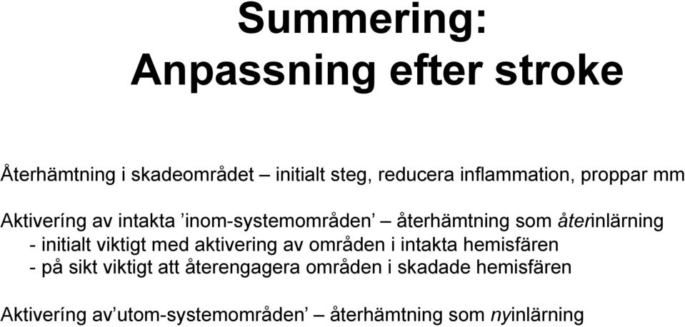 återinlärning - initialt viktigt med aktivering av områden i intakta hemisfären - på sikt