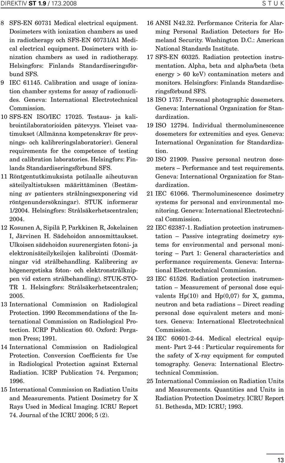 Calibration and usage of ionization chamber systems for assay of radionuclides. Geneva: International Electrotechnical Commission. 10 SFS-EN ISO/IEC 17025.