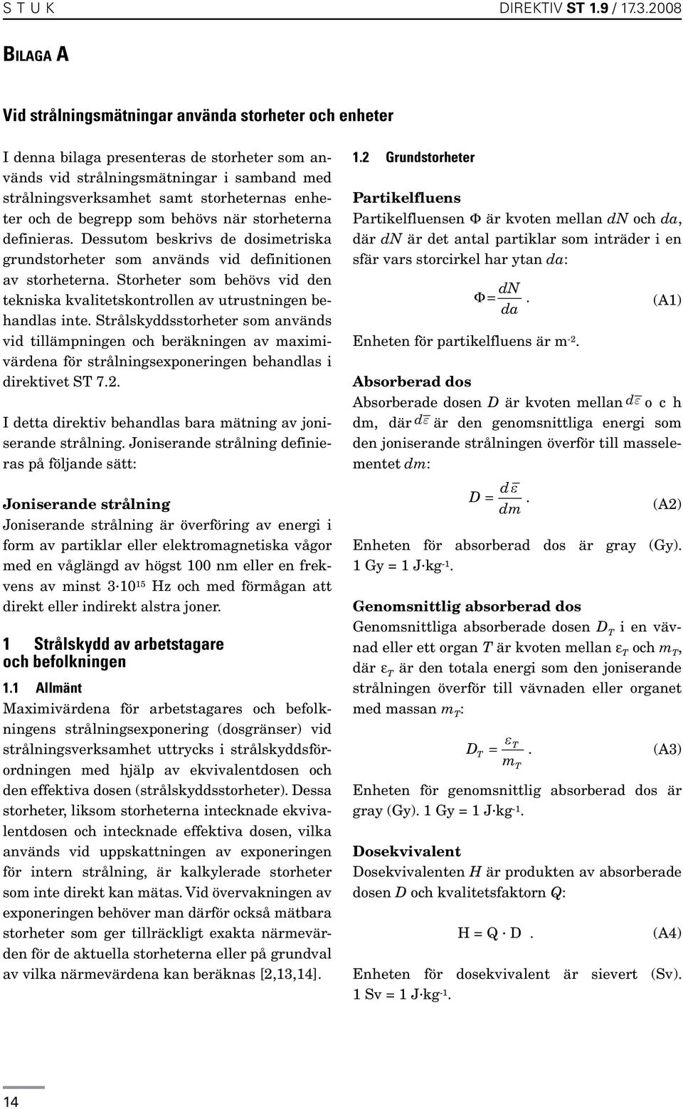 enheter och de begrepp som behövs när storheterna definieras. Dessutom beskrivs de dosimetriska grundstorheter som används vid definitionen av storheterna.