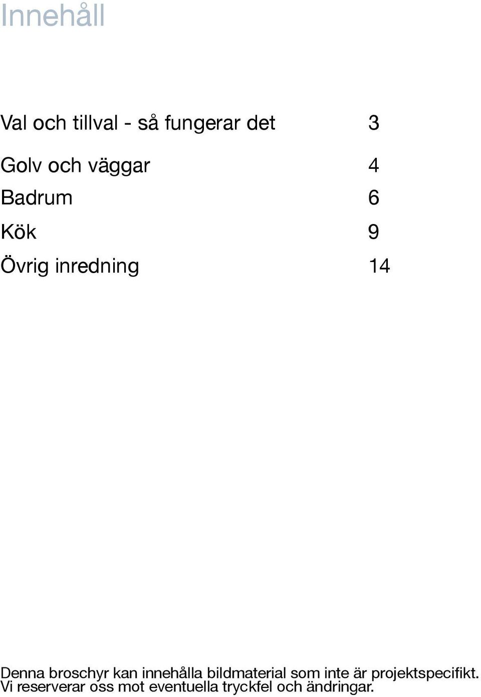 broschyr kan innehålla bildmaterial som inte är