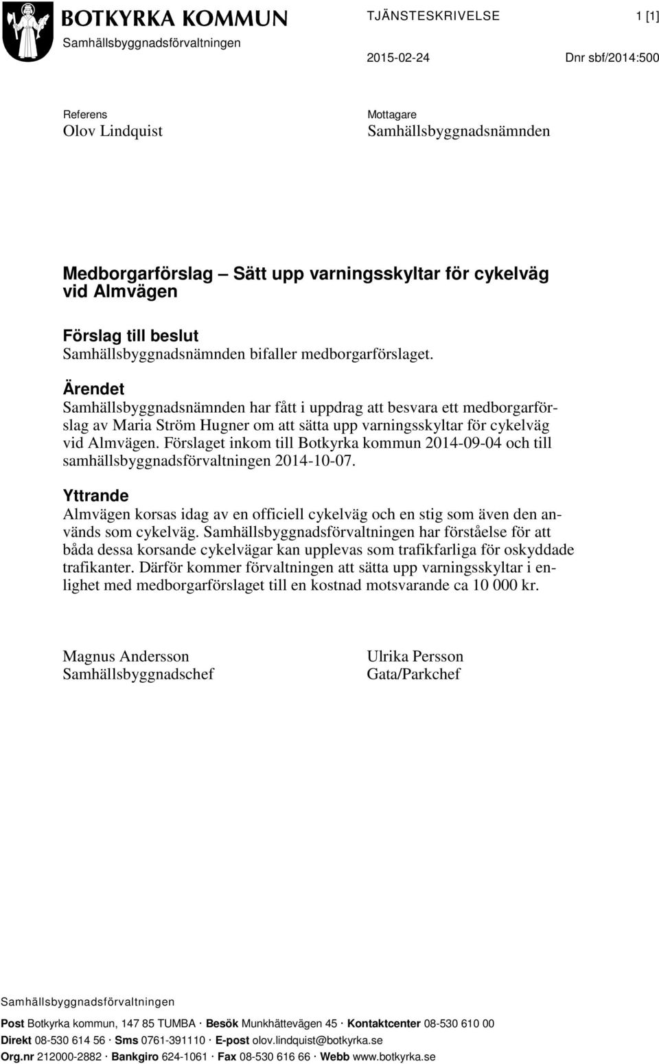 Ärendet Samhällsbyggnadsnämnden har fått i uppdrag att besvara ett medborgarförslag av Maria Ström Hugner om att sätta upp varningsskyltar för cykelväg vid Almvägen.