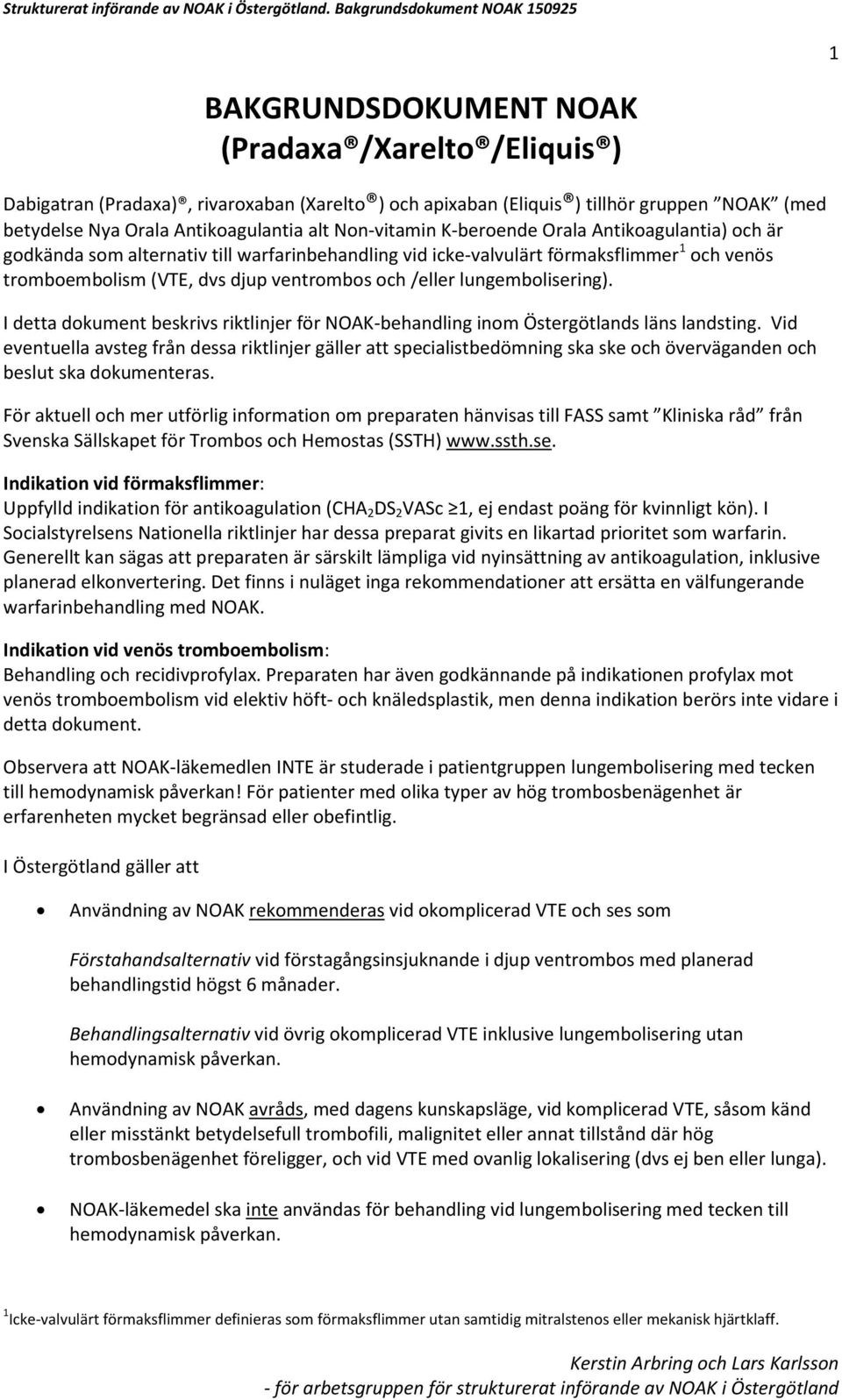 Antikoagulantia alt Non-vitamin K-beroende Orala Antikoagulantia) och är godkända som alternativ till warfarinbehandling vid icke-valvulärt förmaksflimmer 1 och venös tromboembolism (VTE, dvs djup