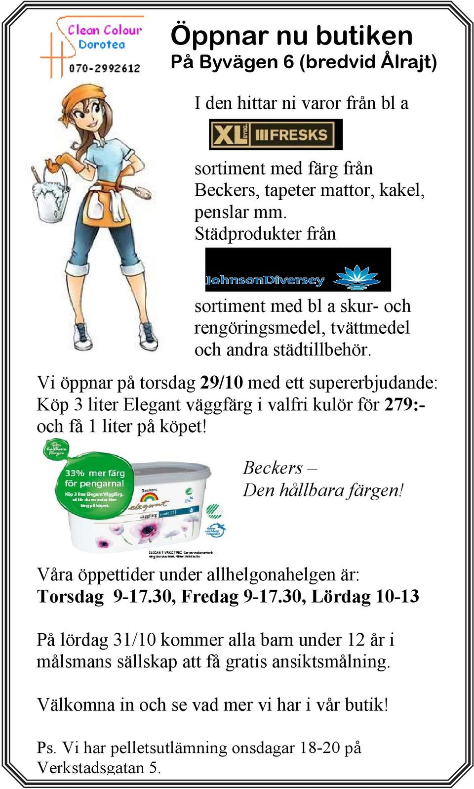 Vi öppnar på torsdag 29/10 med ett supererbjudande: Köp 3 liter Elegant väggfärg i valfri kulör för 279:- och få 1 liter på köpet! Beckers Den hållbara färgen!