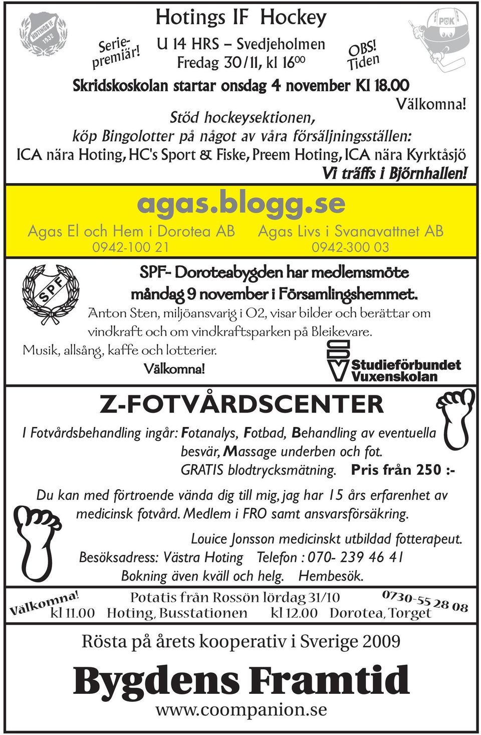 Tiden Agas Livs i Svanavattnet AB 0942-300 03 SPF- Doroteabygden har medlemsmöte måndag 9 november i Församlingshemmet.