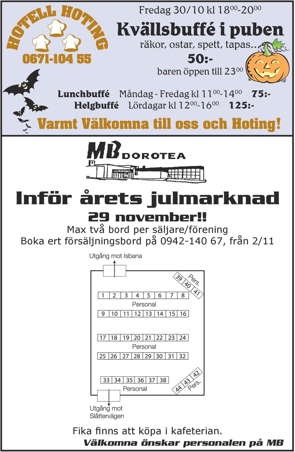 00-16 00 125:- Varmt Välkomna till oss och Hoting! Inför årets julmarknad 29 november!