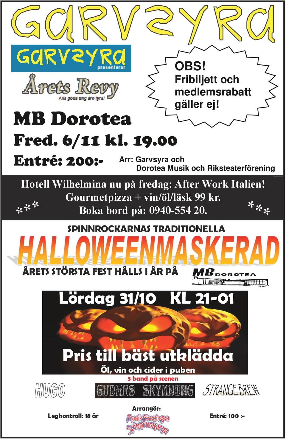 Gourmetpizza + vin/öl/läsk 99 kr. Boka bord på: 0940-554 20.