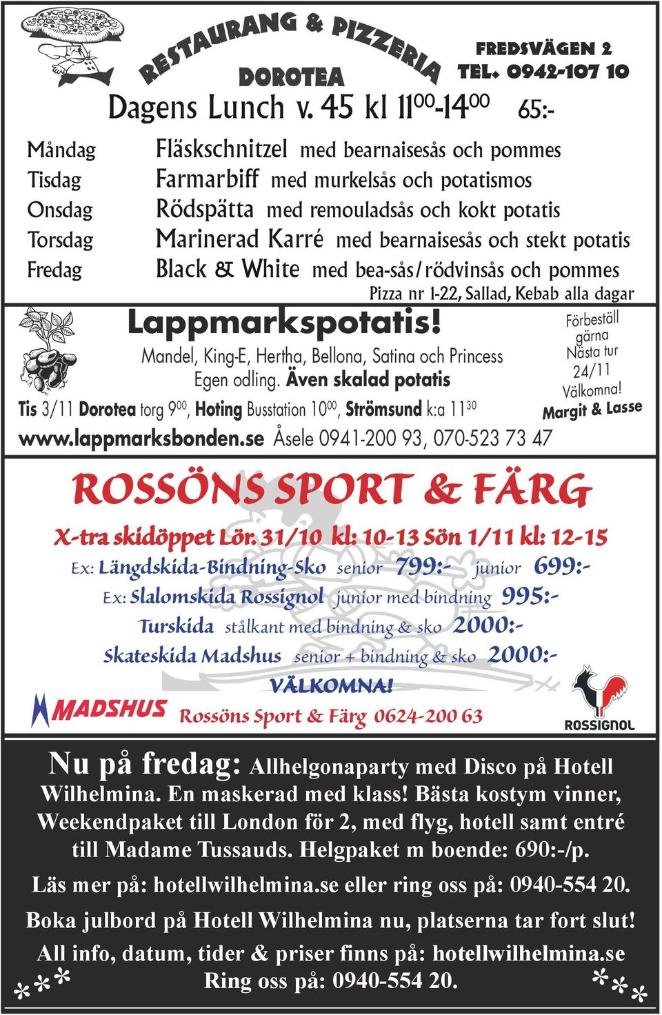 Boka julbord på Hotell Wilhelmina nu, platserna tar fort slut! All info, datum, tider & priser finns på: hotellwilhelmina.se Ring oss på: 0940-554 20. *** Fredsvägen 2 Tel. 0942-107 10 Dagens Lunch v.