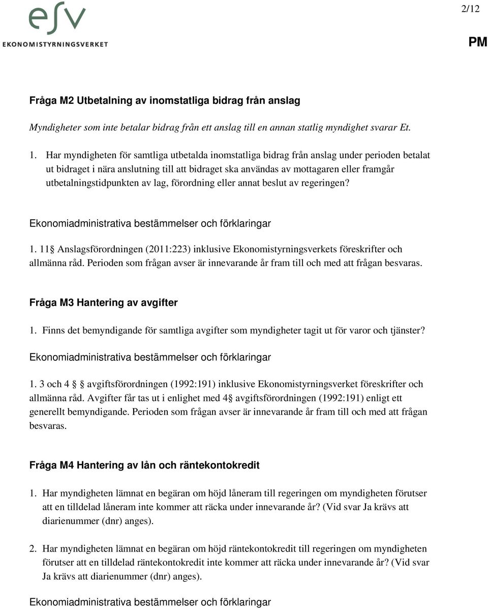 utbetalningstidpunkten av lag, förordning eller annat beslut av regeringen? 1. 11 Anslagsförordningen (2011:223) inklusive Ekonomistyrningsverkets föreskrifter och allmänna råd.