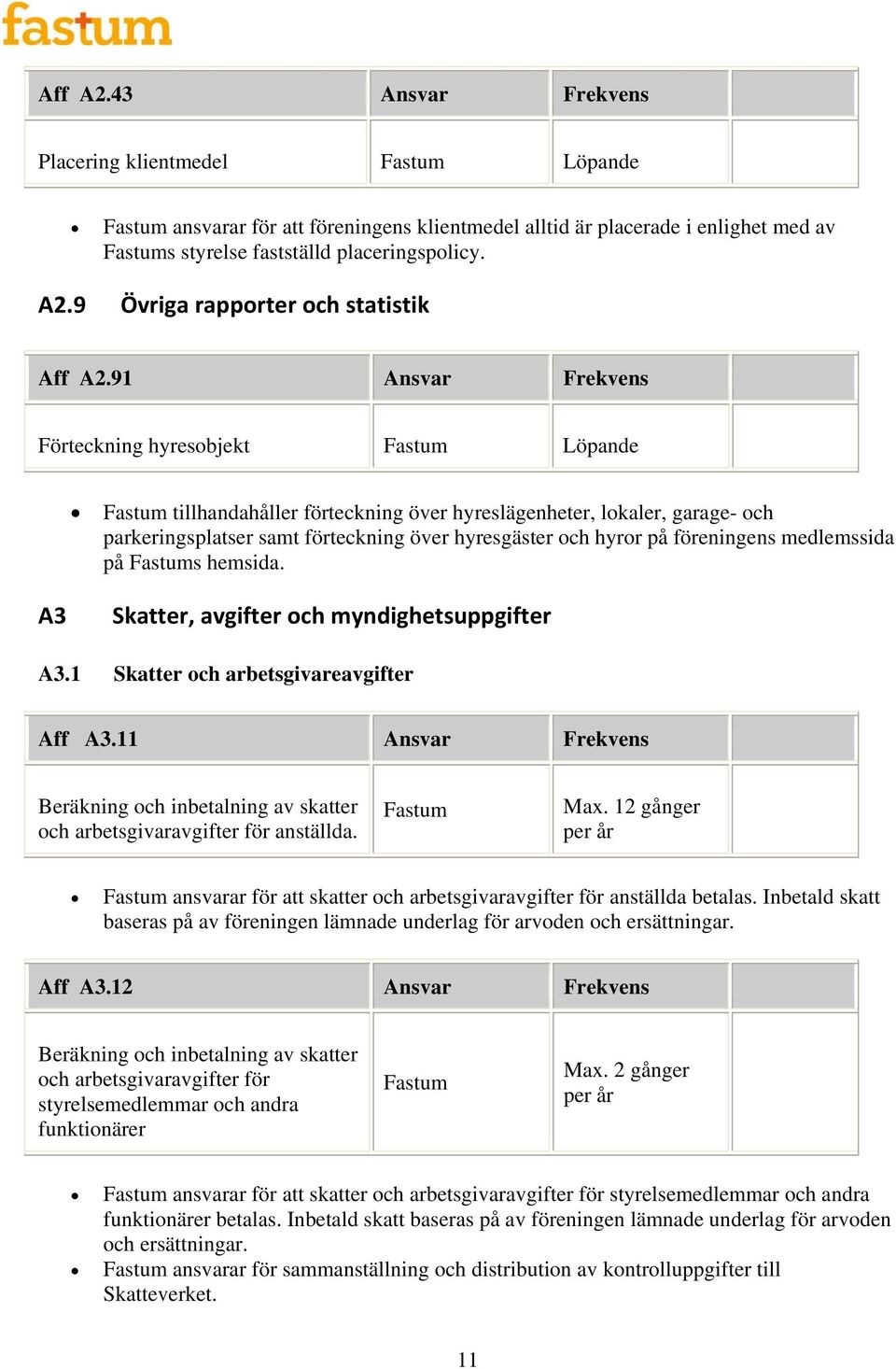 medlemssida på s hemsida. A3 Skatter, avgifter och myndighetsuppgifter A3.1 Skatter och arbetsgivareavgifter Aff A3.