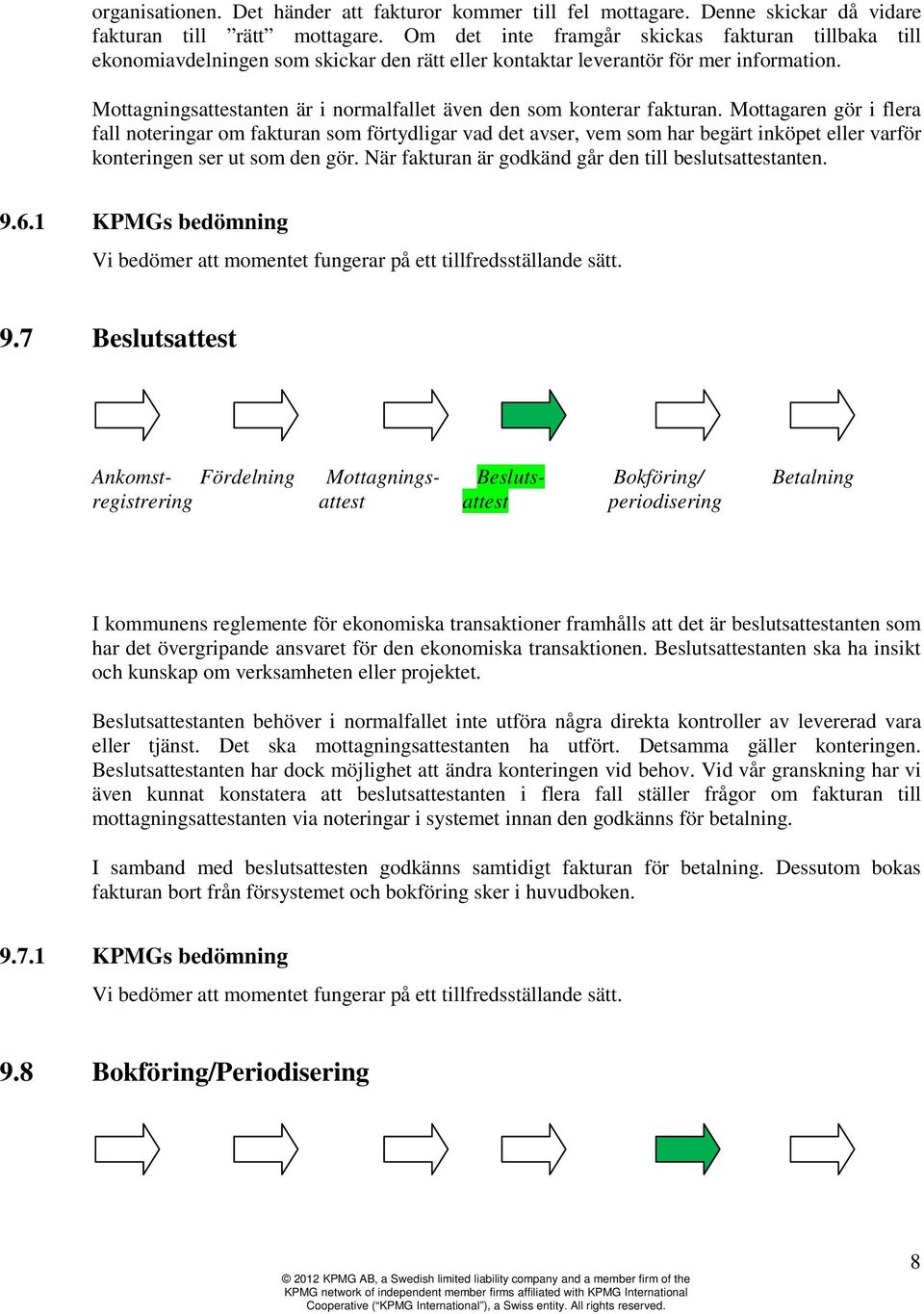 Mottagningsattestanten är i normalfallet även den som konterar fakturan.