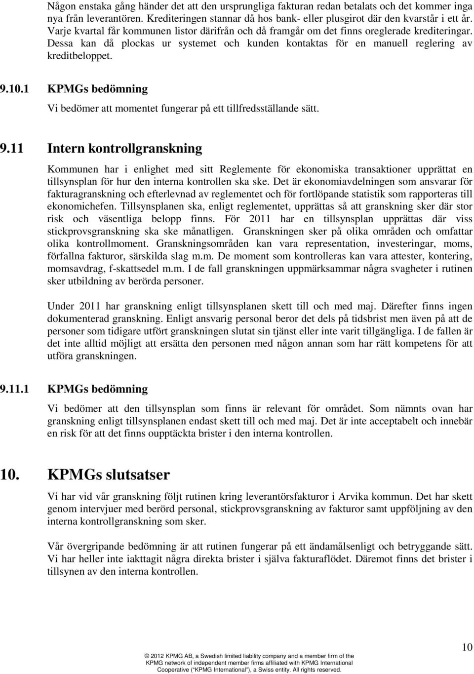 1 KPMGs bedömning Vi bedömer att momentet fungerar på ett tillfredsställande sätt. 9.