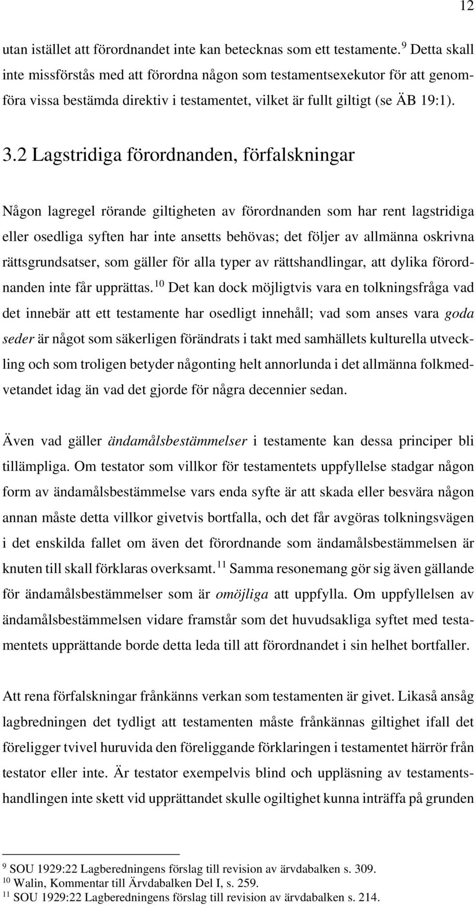 2 Lagstridiga förordnanden, förfalskningar Någon lagregel rörande giltigheten av förordnanden som har rent lagstridiga eller osedliga syften har inte ansetts behövas; det följer av allmänna oskrivna