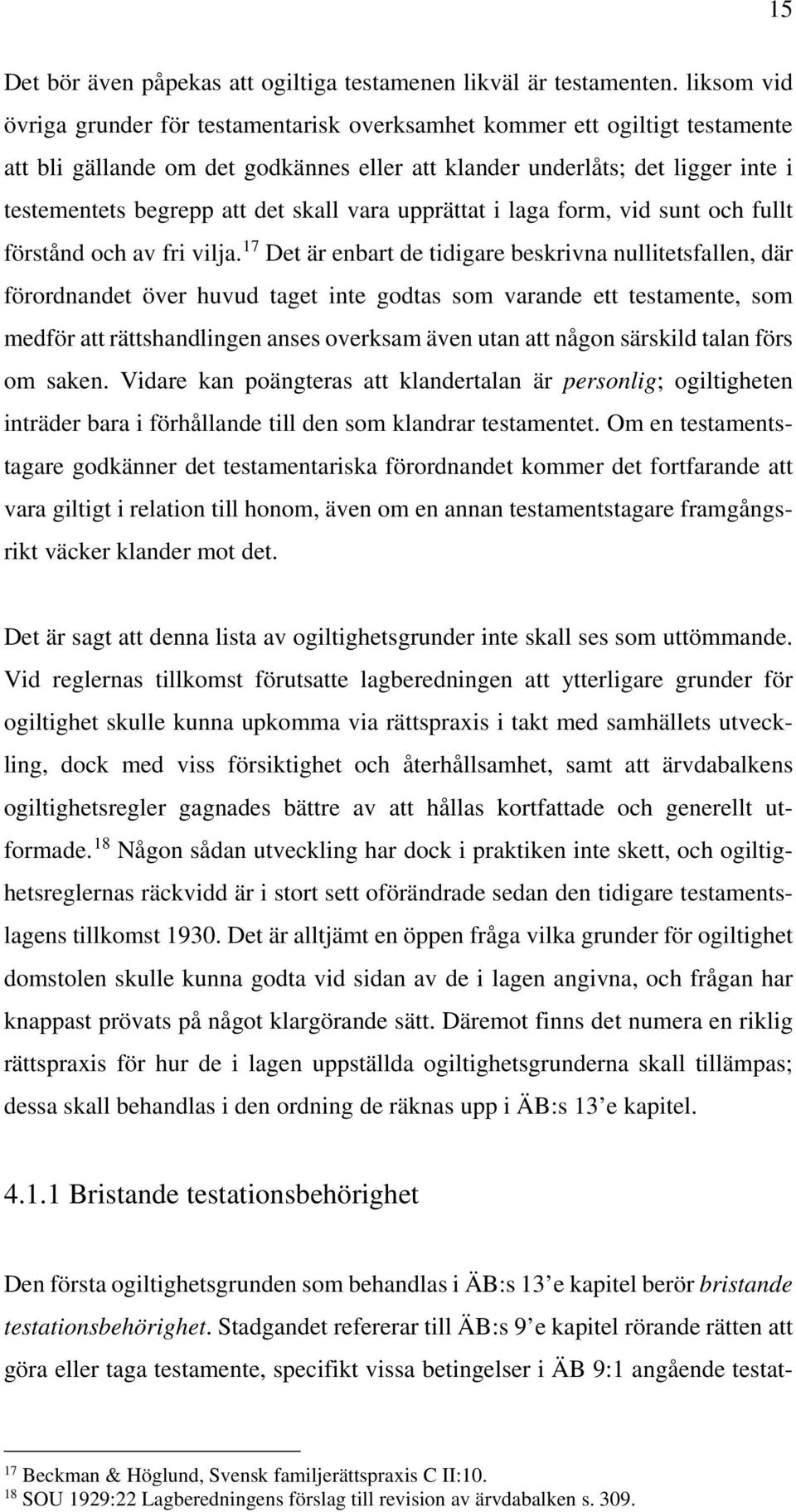 skall vara upprättat i laga form, vid sunt och fullt förstånd och av fri vilja.