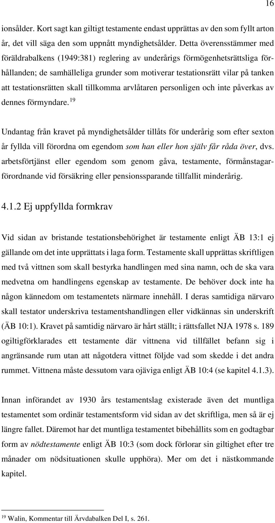 testationsrätten skall tillkomma arvlåtaren personligen och inte påverkas av dennes förmyndare.