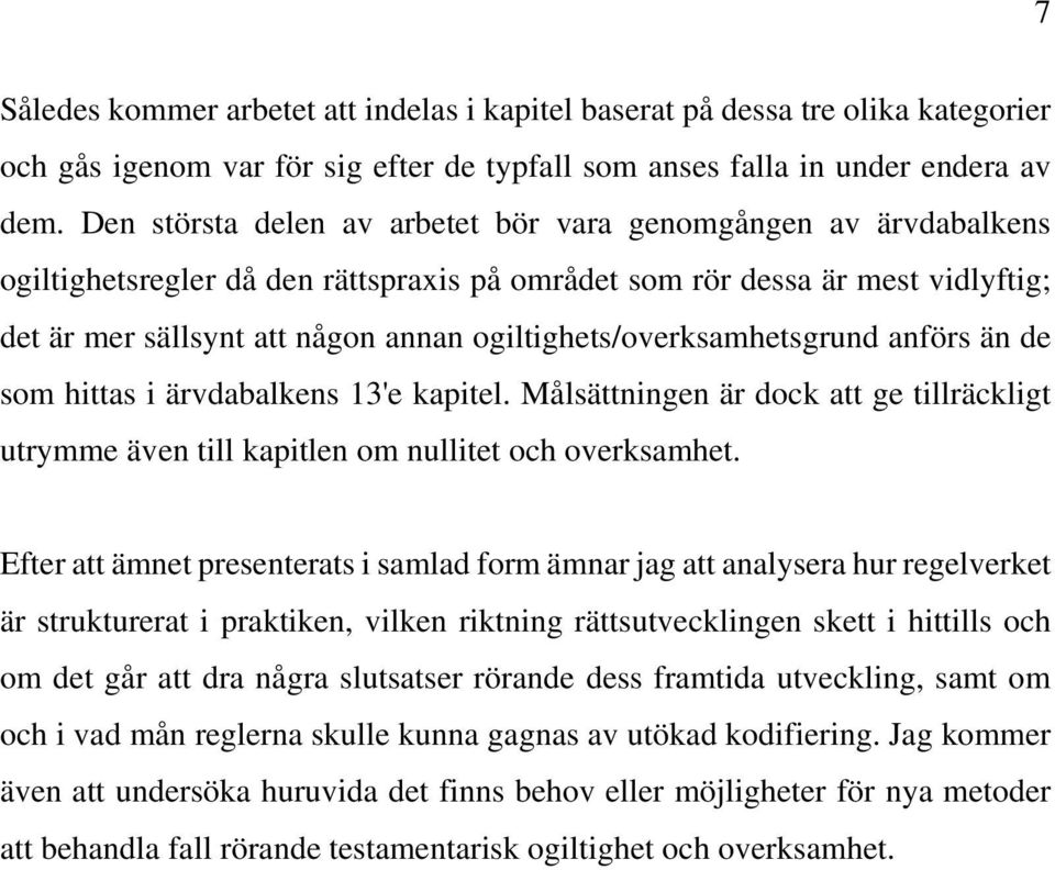 ogiltighets/overksamhetsgrund anförs än de som hittas i ärvdabalkens 13'e kapitel. Målsättningen är dock att ge tillräckligt utrymme även till kapitlen om nullitet och overksamhet.