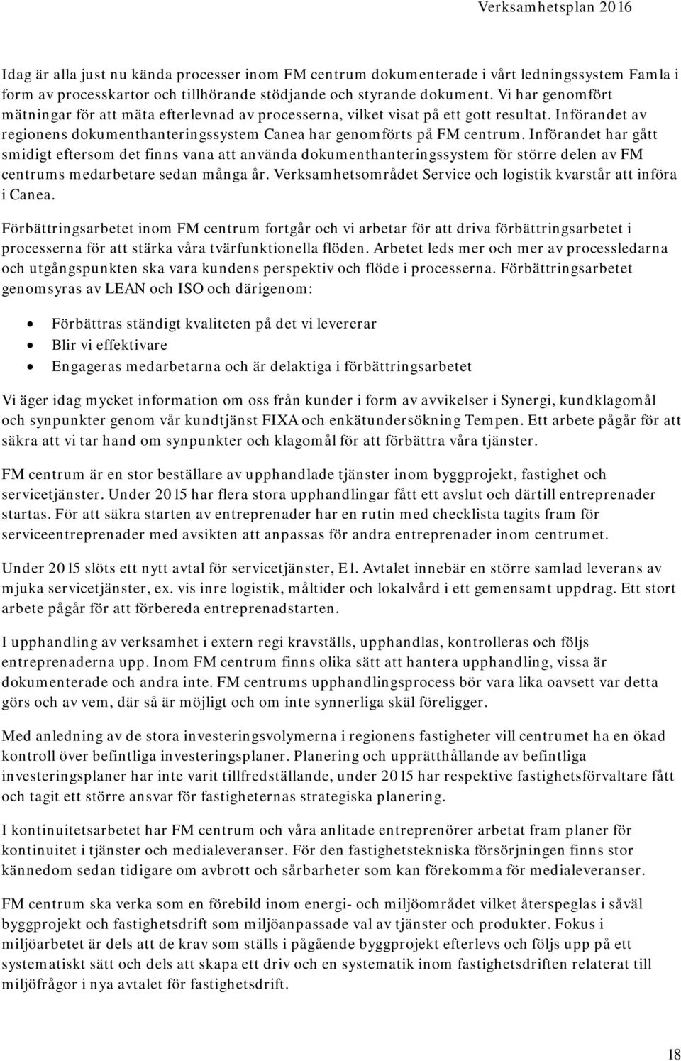 Införandet har gått smidigt eftersom det finns vana att använda dokumenthanteringssystem för större delen av FM centrums medarbetare sedan många år.